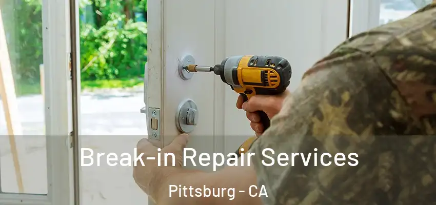  Break-in Repair Services Pittsburg - CA