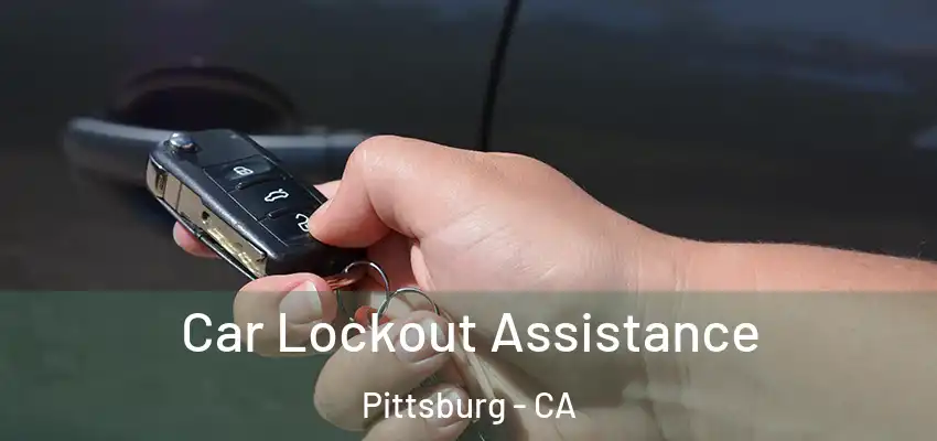 Car Lockout Assistance Pittsburg - CA
