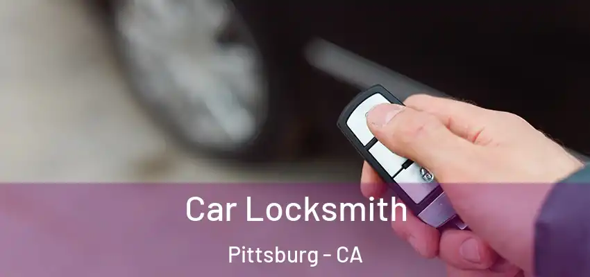 Car Locksmith Pittsburg - CA