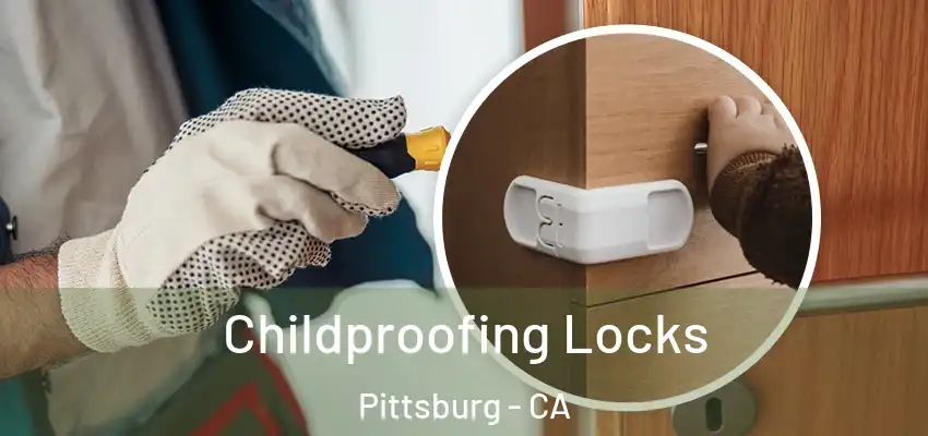 Childproofing Locks Pittsburg - CA
