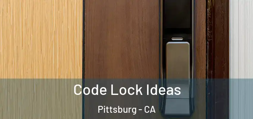 Code Lock Ideas Pittsburg - CA