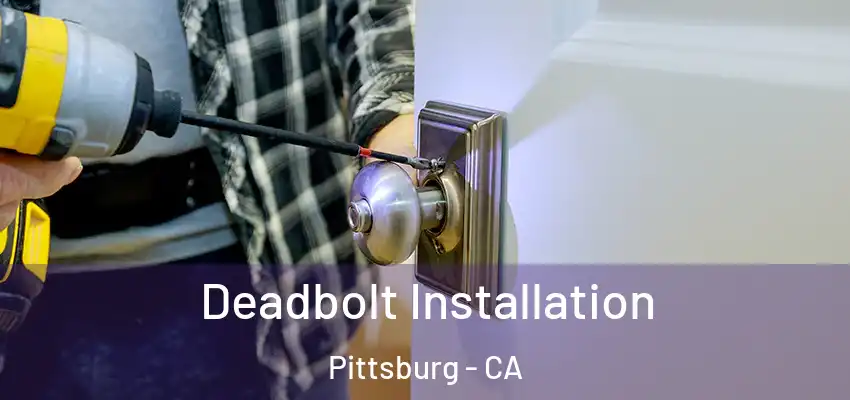 Deadbolt Installation Pittsburg - CA