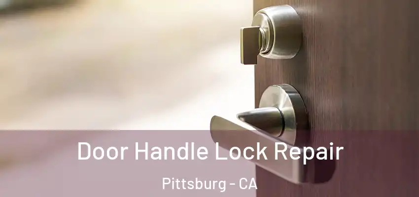  Door Handle Lock Repair Pittsburg - CA