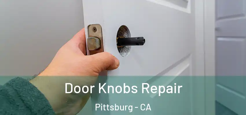 Door Knobs Repair Pittsburg - CA