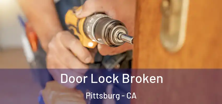 Door Lock Broken Pittsburg - CA