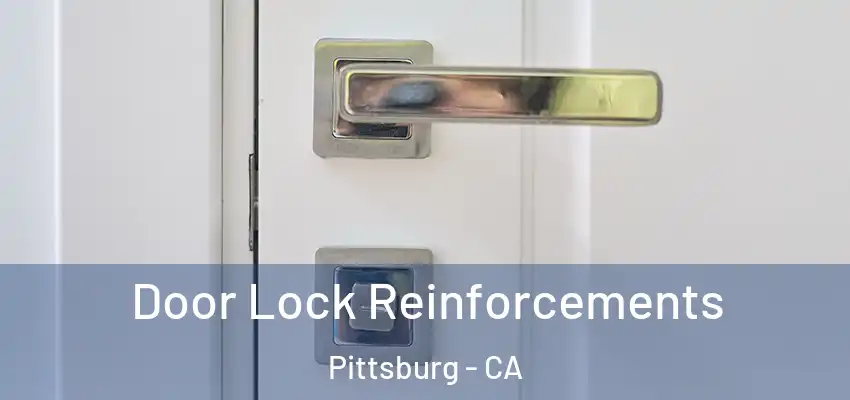 Door Lock Reinforcements Pittsburg - CA