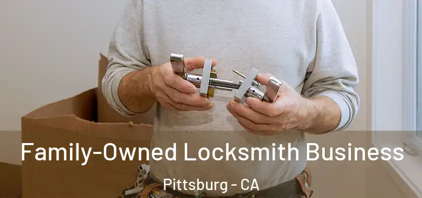 Family-Owned Locksmith Business Pittsburg - CA
