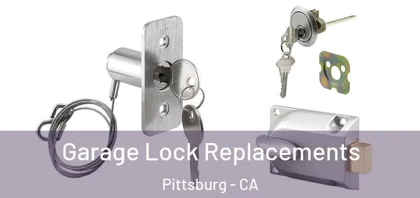  Garage Lock Replacements Pittsburg - CA