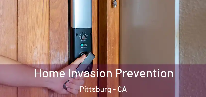  Home Invasion Prevention Pittsburg - CA
