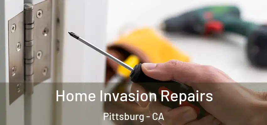  Home Invasion Repairs Pittsburg - CA