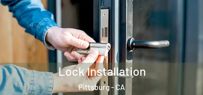 Lock Installation Pittsburg - CA