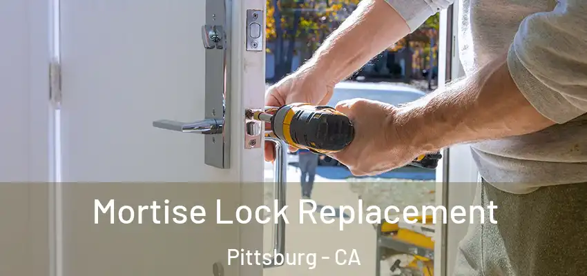 Mortise Lock Replacement Pittsburg - CA