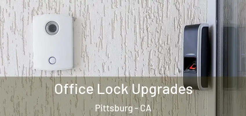  Office Lock Upgrades Pittsburg - CA