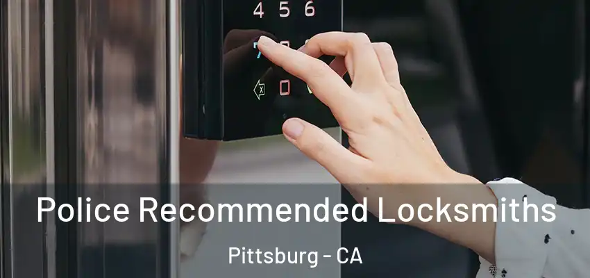 Police Recommended Locksmiths Pittsburg - CA