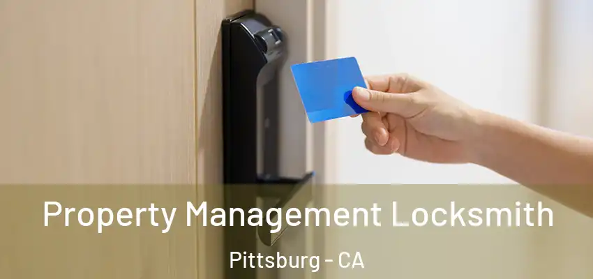 Property Management Locksmith Pittsburg - CA