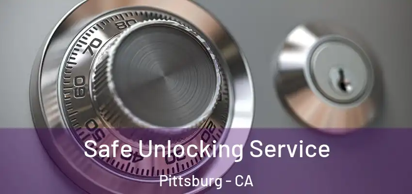  Safe Unlocking Service Pittsburg - CA