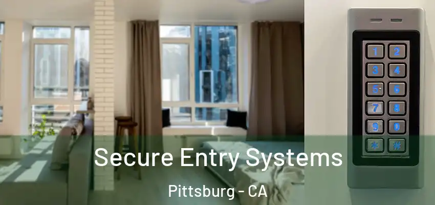  Secure Entry Systems Pittsburg - CA