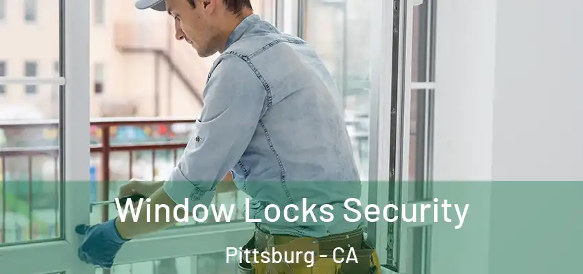  Window Locks Security Pittsburg - CA